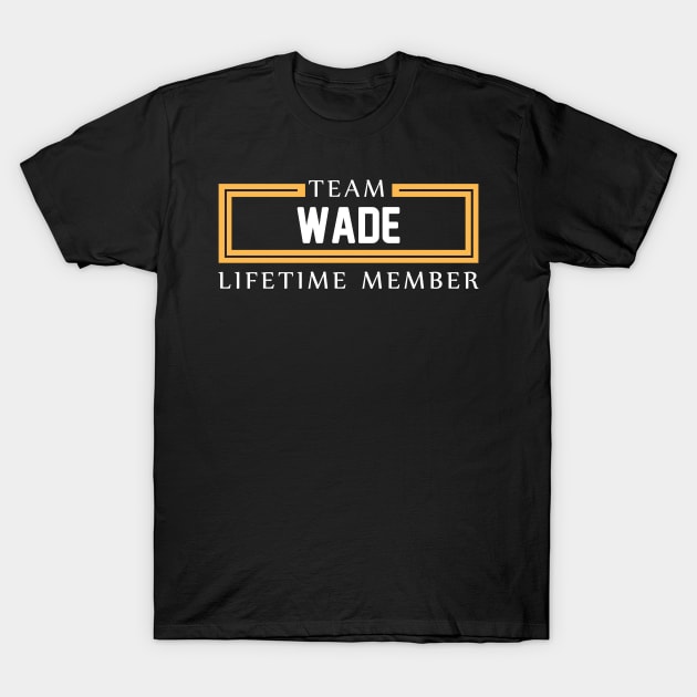 TEAM WADE LIFETIME MEMBER ,WADE NAME T-Shirt by cristikosirez